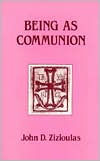 Title: Being as Communion: Studies in Personhood and the Church, Author: John D. Zizioulas