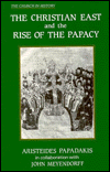 Title: The Christian East and the Rise of the Papacy: The Church 1071-1453 A. D., Author: Aristeides Papadakis