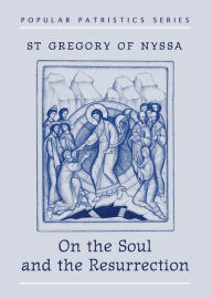 Title: On the Soul and the Resurrection, Author: St. Gregory of Nyssa