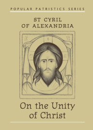 Title: On the Unity of Christ, Author: St. Cyril of Alexandria