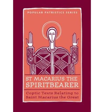 Saint Macarius, the Spiritbearer: Coptic Texts Relating to Saint Macarius the Great