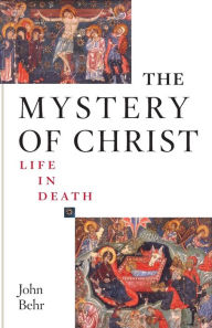 Title: The Mystery of Christ: Life in Death, Author: John Behr
