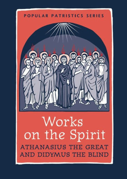 Works on the Spirit: Athanasius's Letters to Serapion on the Holy Spirit, and, Didymus's on the Holy Spirit