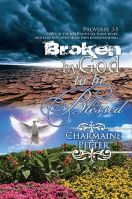 Title: Broken by God to Be Blessed, Author: Charmaine Pitter