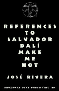 Title: References to Salvador Dali Make Me Hot, Author: Jose Rivera