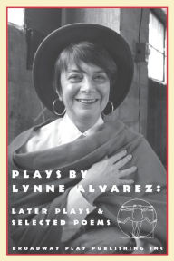 Title: Plays By Lynne Alvarez: Later Plays & Selected Poems, Author: Lynne Alvarez
