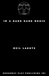 Title: In A Dark Dark House, Author: Neil LaBute