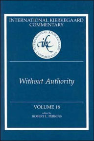 Title: International Kierkegaard Commentary Volume 18: Without Authority, Author: Robert L. Perkins