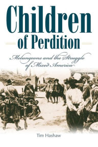 Title: Children of Perdition: Melungeons and the Struggle of Mixed America, Author: Tim Hashaw