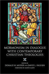 Title: Mormonism in Dialogue with Contemporary Christian Theologies, Author: David L Paulsen