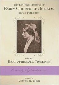 Title: The Life and Letters of Emily Chubbic Judson: Volume 1, Author: George H. Tooze