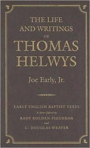 Title: The Life and Writings of Thomas Helwys, Author: Jr. Early