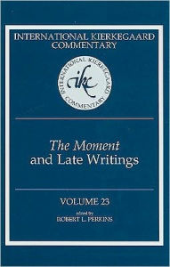 Title: The Moment and Late Writings: International Kierkegaard Commentary Volume 23, Author: Robert L. Perkins