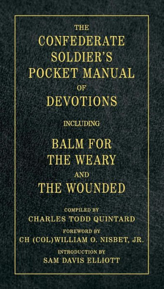 The Confederate Soldier's Pocket Manual of Devotions: Including Balm for the Weary and the Wounded