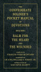 The Confederate Soldier's Pocket Manual of Devotions: Including Balm for the Weary and the Wounded