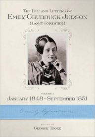 Title: The Life and Letters of Emily Chubbuck Judson: Volume 4, January 1848 ¿¿, Author: George Tooze