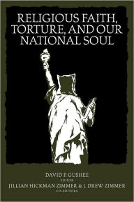 Title: Religious Faith, Torture, and Our National Soul, Author: David Gushee