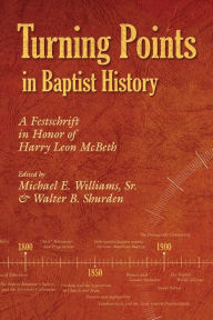 Title: Turning Points in Baptist History, Author: Walter B. Shurden