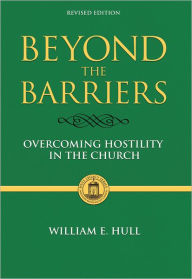 Title: Beyond the Barriers: Overcoming Hostility in the Church, Author: William E. Hull