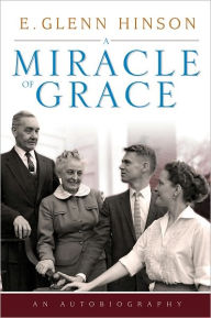 Title: A Miracle of Grace: An Autobiograpgy, Author: E. Glenn Hinson