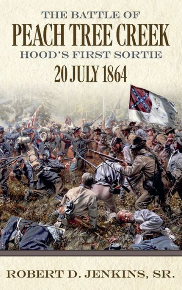 The Battle of Peach Tree Creek: Hood's First Sortie, 20 July 1864