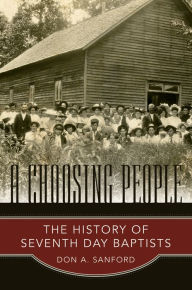 Title: A Choosing People: The History of the Seventh Day Baptists, Author: Don Sanford