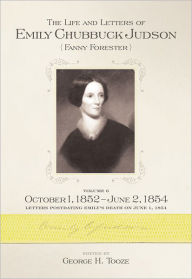 Title: The Life and Letters of Emily Chubbuck Judson: Volume 6, Author: George H. Tooze