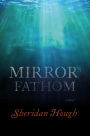 Alternative view 2 of Mirror's Fathom: A Novel