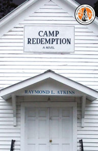 Title: Camp Redemption: A Novel, Author: Raymond A. Atkins