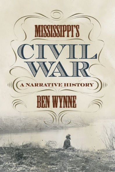 Mississippi's Civil War: A Narrative History