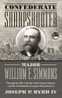 Confederate Sharpshooter Major William E. Simmons: Through the War with the 16th Georgia Infantry and 3rd Battalion Georgia Sharpshooters