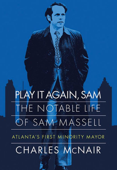 Play It Again, Sam: The Notable Life of Sam Massell, Atlanta's First Minority Mayor