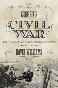 Title: Georgia's Civil War: Conflict on the Home Front, Author: David Williams