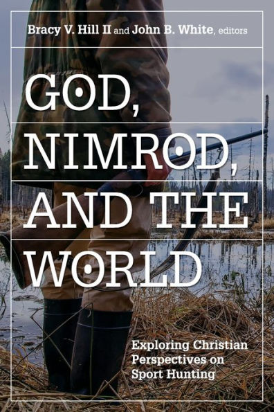 God, Nimrod, and the World: Exploring Christian Perspectives on Sport Hunting