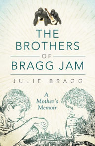 Ebooks online free download The Brothers of Bragg Jam: A Mother's Memoir PDB FB2 9780881466584 (English Edition) by Julie Wallace Bragg