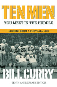 Title: Ten Men You Meet in the Huddle: Lessons from a Football Life, Author: Bill Curry