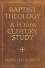 Baptist Theology: A Four-Century Study