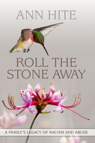 Roll the Stone Away: A Family's Legacy of Racism and Abuse