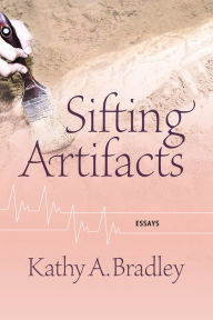 Ebook text download Sifting Artifacts: Essays 9780881468342  by Kathy A. Bradley English version