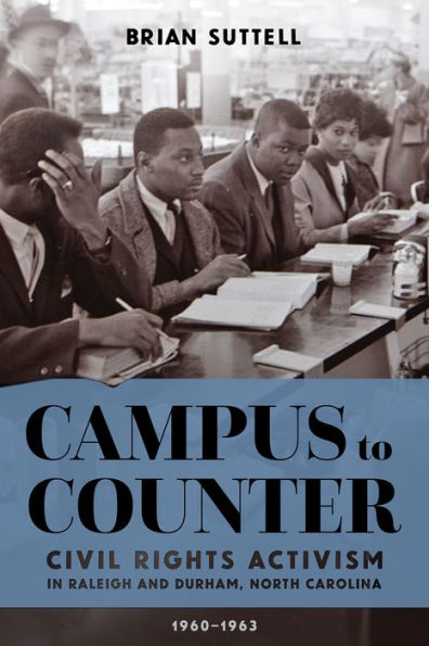 Campus to Counter: Civil Rights Activism Raleigh and Durham, North Carolina, 1960-1963