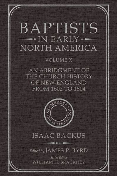 Baptists in Early North America--An Abridgment of the Church History of New-England from 1602 to 1804: Volume X