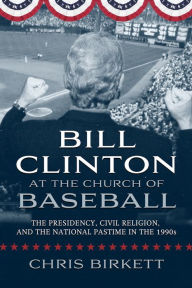 Title: Bill Clinton at the Church of Baseball, Author: Chris Birkett