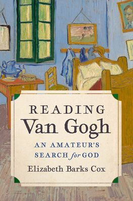 Reading Van Gogh: An Amateur's Search for God