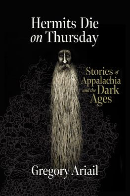 Hermits Die on Thursday: Stories of Appalachia and the Dark Ages