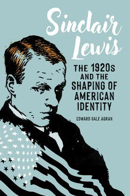 Sinclair Lewis: The 1920s and the Shaping of American Identity