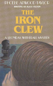 Title: The Iron Clew: A Leonidas Witherall Mystery, Author: Phoebe Atwood Taylor