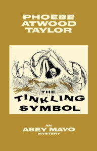 Title: The Tinkling Symbol: An Asey Mayo Cape Cod Mystery, Author: Phoebe Atwood Taylor