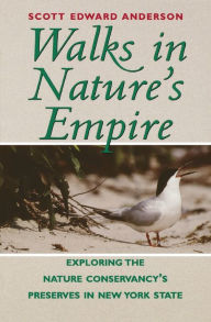 Title: Walks in Nature's Empire: Exploring The Nature Conservancy's Preserves in New York State, Author: Scott E. Anderson