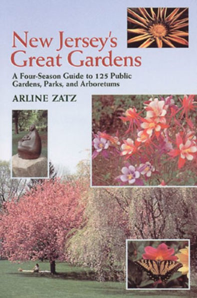 New Jersey's Great Gardens: A Four-Season Guide to 125 Public Gardens, Parks, and Aboretums