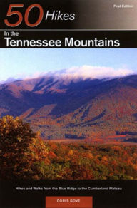 Title: 50 Hikes in the Tennessee Mountains: Hikes and Walks from the Blue Ridge to the Cumberland Plateau, Author: Doris Gove